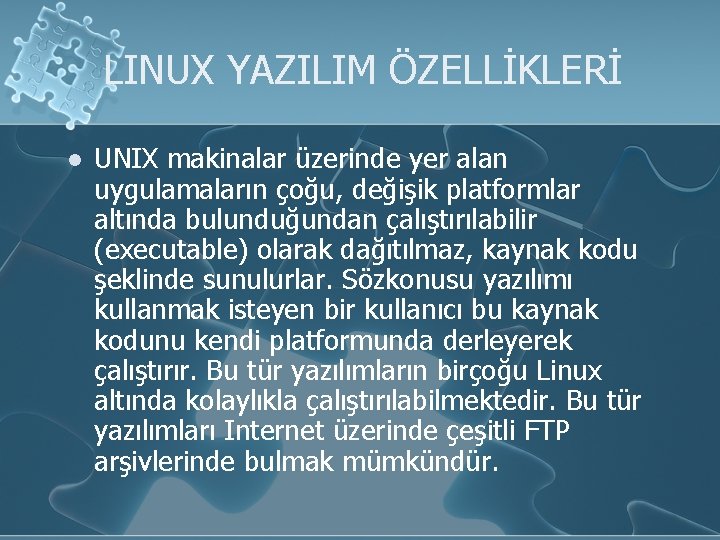 LINUX YAZILIM ÖZELLİKLERİ l UNIX makinalar üzerinde yer alan uygulamaların çoğu, değişik platformlar altında