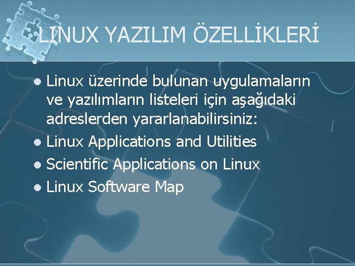 LINUX YAZILIM ÖZELLİKLERİ Linux üzerinde bulunan uygulamaların ve yazılımların listeleri için aşağıdaki adreslerden yararlanabilirsiniz: