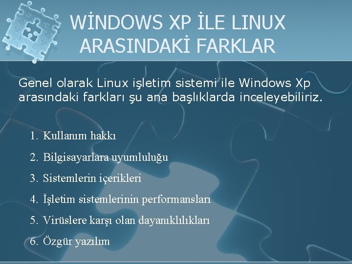WİNDOWS XP İLE LINUX ARASINDAKİ FARKLAR Genel olarak Linux işletim sistemi ile Windows Xp