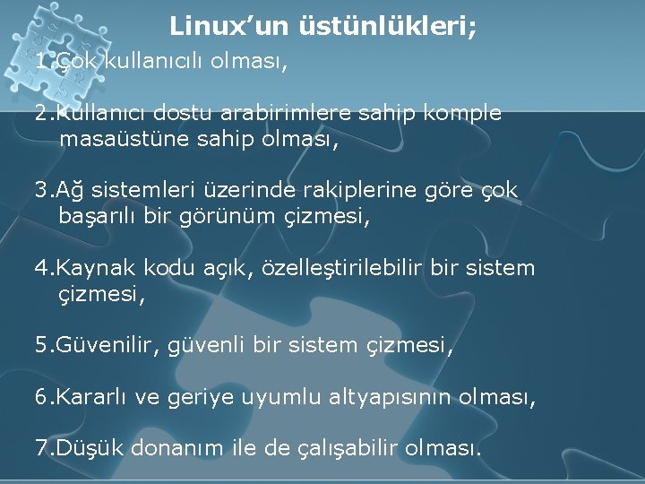 Linux’un üstünlükleri; 1. Çok kullanıcılı olması, 2. Kullanıcı dostu arabirimlere sahip komple masaüstüne sahip