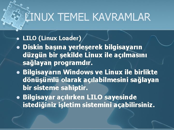LINUX TEMEL KAVRAMLAR l LILO (Linux Loader) l Diskin başına yerleşerek bilgisayarın düzgün bir