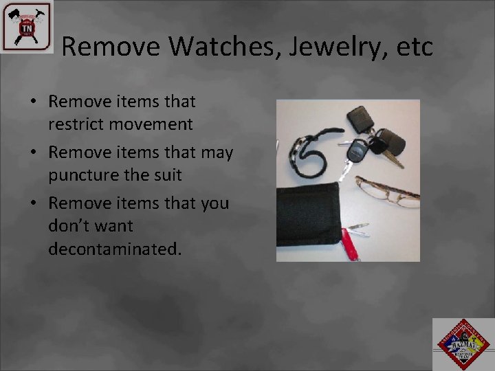 Remove Watches, Jewelry, etc • Remove items that restrict movement • Remove items that