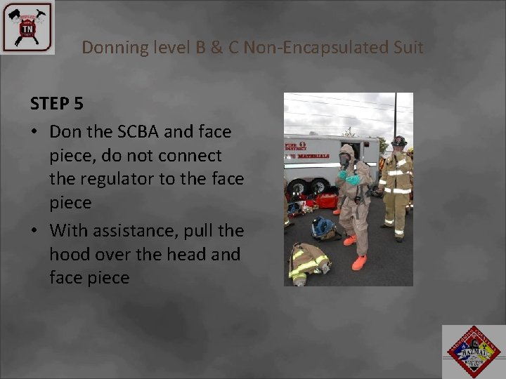 Donning level B & C Non-Encapsulated Suit STEP 5 • Don the SCBA and