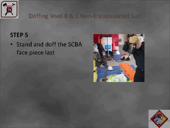 Doffing level B & C Non-Encapsulated Suit STEP 5 • Stand doff the SCBA