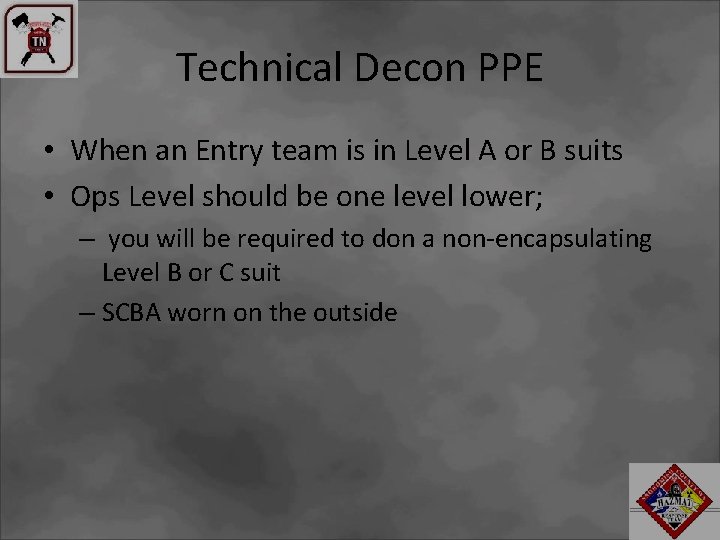 Technical Decon PPE • When an Entry team is in Level A or B
