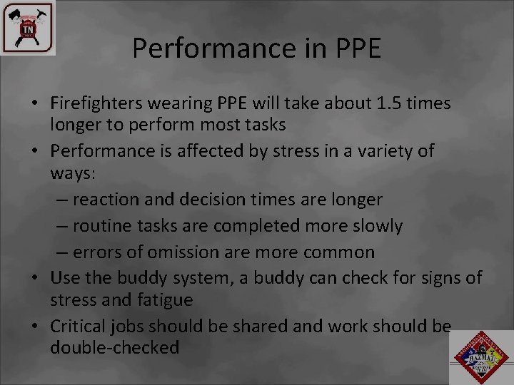 Performance in PPE • Firefighters wearing PPE will take about 1. 5 times longer