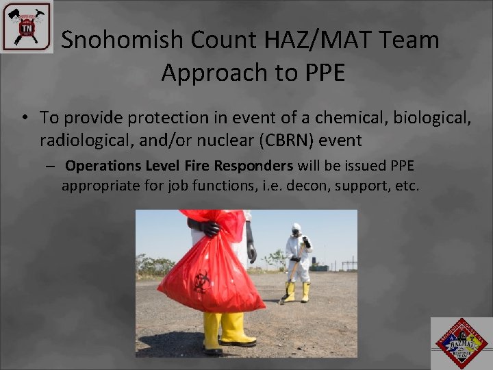Snohomish Count HAZ/MAT Team Approach to PPE • To provide protection in event of