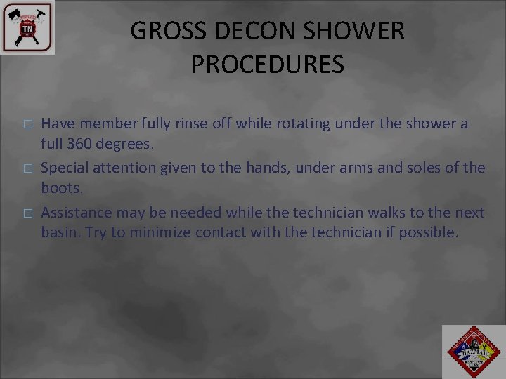GROSS DECON SHOWER PROCEDURES � � � Have member fully rinse off while rotating