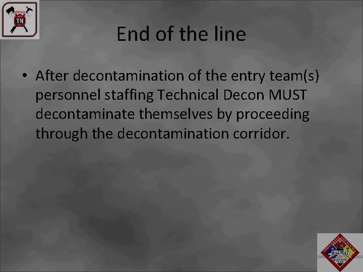 End of the line • After decontamination of the entry team(s) personnel staffing Technical