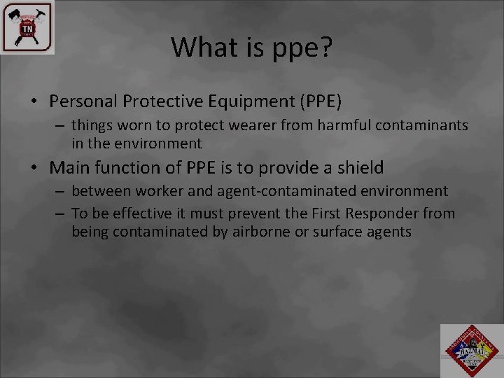 What is ppe? • Personal Protective Equipment (PPE) – things worn to protect wearer
