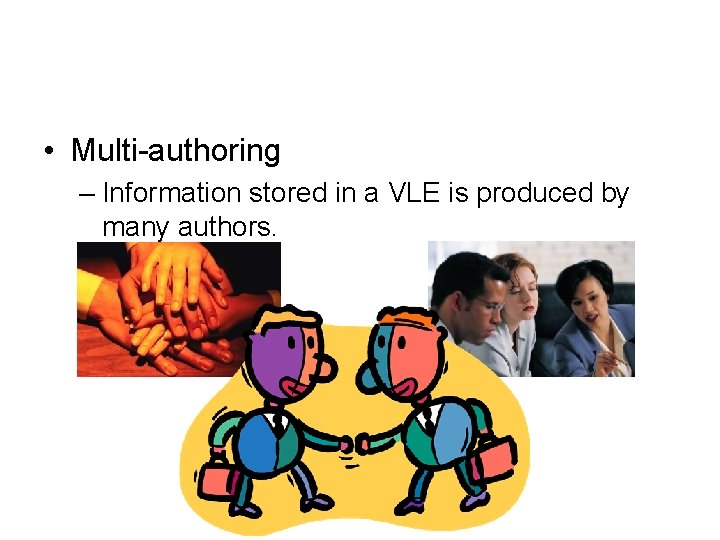  • Multi-authoring – Information stored in a VLE is produced by many authors.