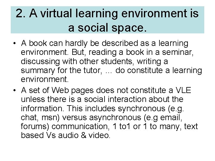 2. A virtual learning environment is a social space. • A book can hardly