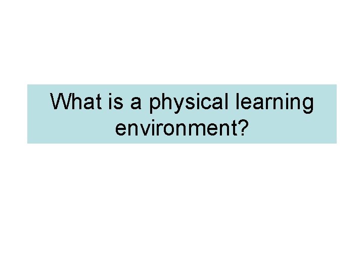 What is a physical learning environment? 