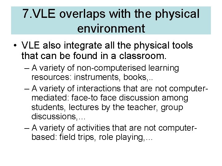 7. VLE overlaps with the physical environment • VLE also integrate all the physical