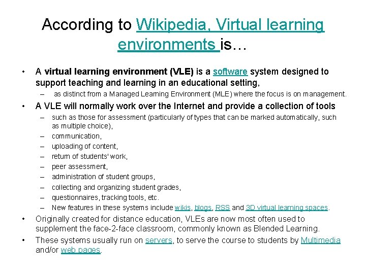 According to Wikipedia, Virtual learning environments is… • A virtual learning environment (VLE) is