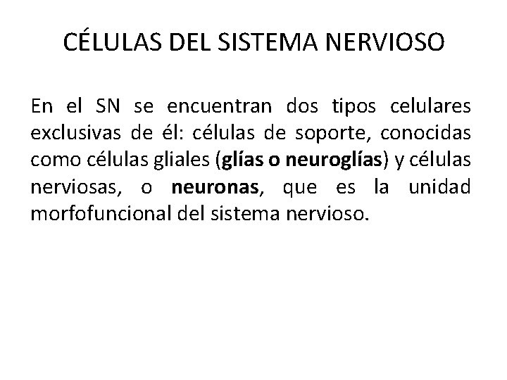 CÉLULAS DEL SISTEMA NERVIOSO En el SN se encuentran dos tipos celulares exclusivas de