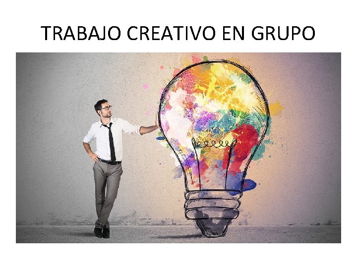 TRABAJO CREATIVO EN GRUPO TRABAJO CREATIVO EN GRUPO