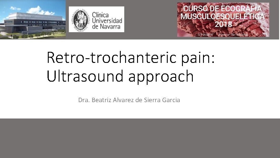 Retro-trochanteric pain: Ultrasound approach Dra. Beatriz Alvarez de Sierra Garcia 