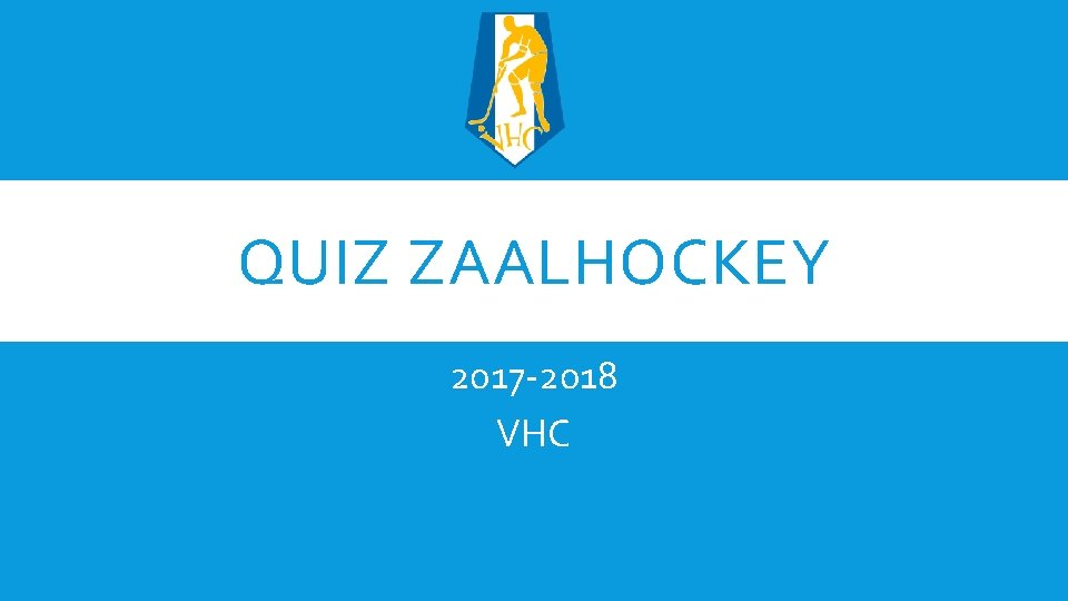 QUIZ ZAALHOCKEY 2017 -2018 VHC 