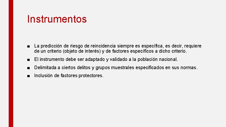 Instrumentos ■ La predicción de riesgo de reincidencia siempre es específica, es decir, requiere