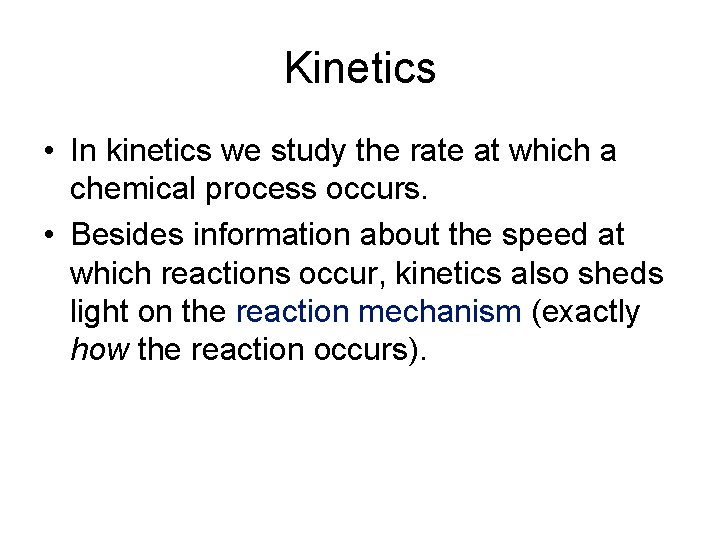 Kinetics • In kinetics we study the rate at which a chemical process occurs.