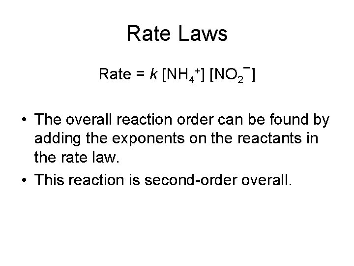 Rate Laws Rate = k [NH 4 +] − [NO 2 ] • The