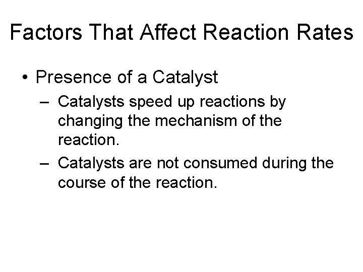 Factors That Affect Reaction Rates • Presence of a Catalyst – Catalysts speed up