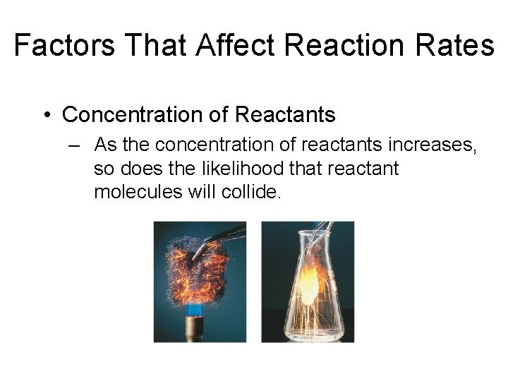 Factors That Affect Reaction Rates • Concentration of Reactants – As the concentration of