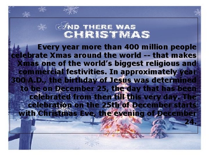 Every year more than 400 million people celebrate Xmas around the world -- that