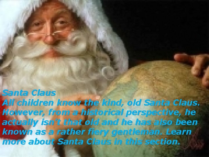 Santa Claus All children know the kind, old Santa Claus. However, from a historical