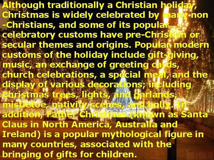 Although traditionally a Christian holiday, Christmas is widely celebrated by many non -Christians, and