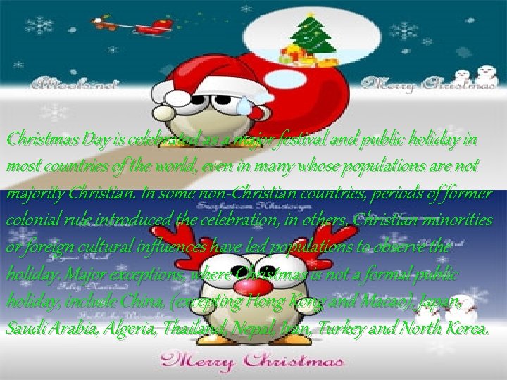 Christmas Day is celebrated as a major festival and public holiday in most countries