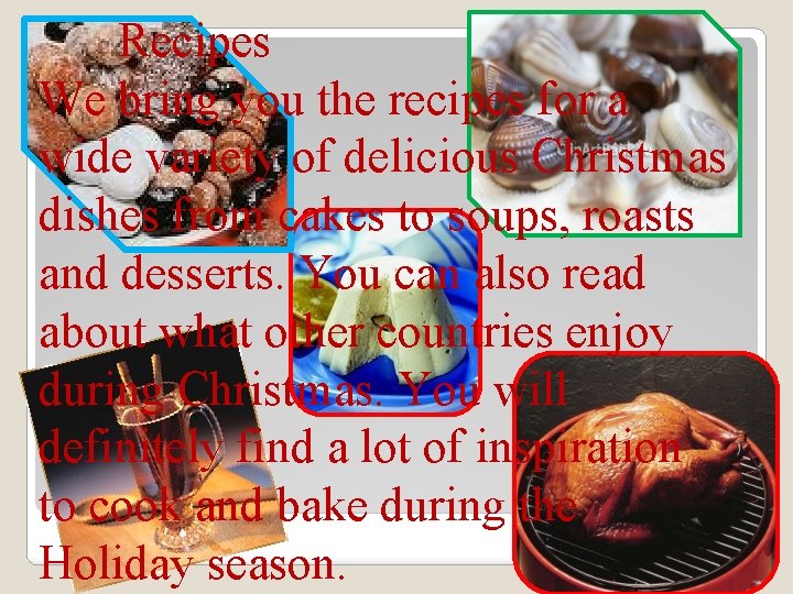 Recipes We bring you the recipes for a wide variety of delicious Christmas dishes