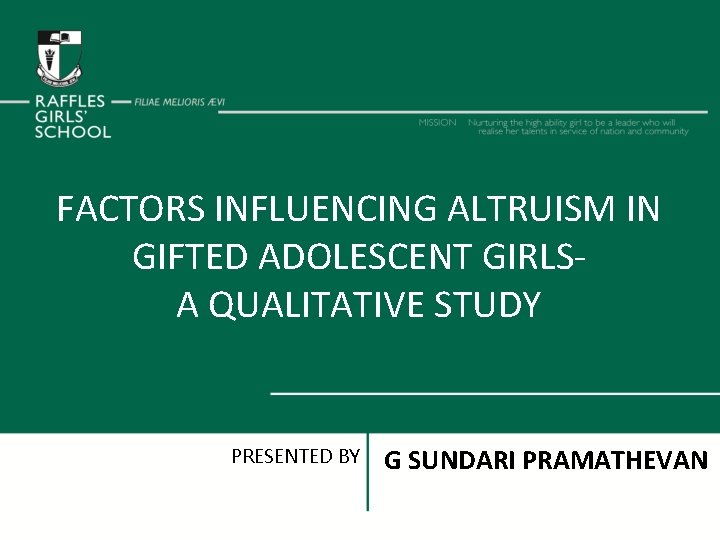 FACTORS INFLUENCING ALTRUISM IN GIFTED ADOLESCENT GIRLSA QUALITATIVE STUDY PRESENTED BY G SUNDARI PRAMATHEVAN
