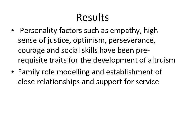 Results • Personality factors such as empathy, high sense of justice, optimism, perseverance, courage