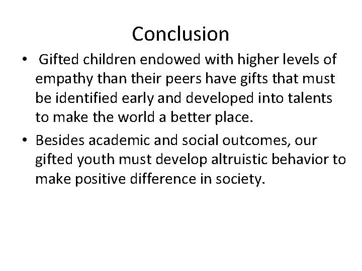 Conclusion • Gifted children endowed with higher levels of empathy than their peers have