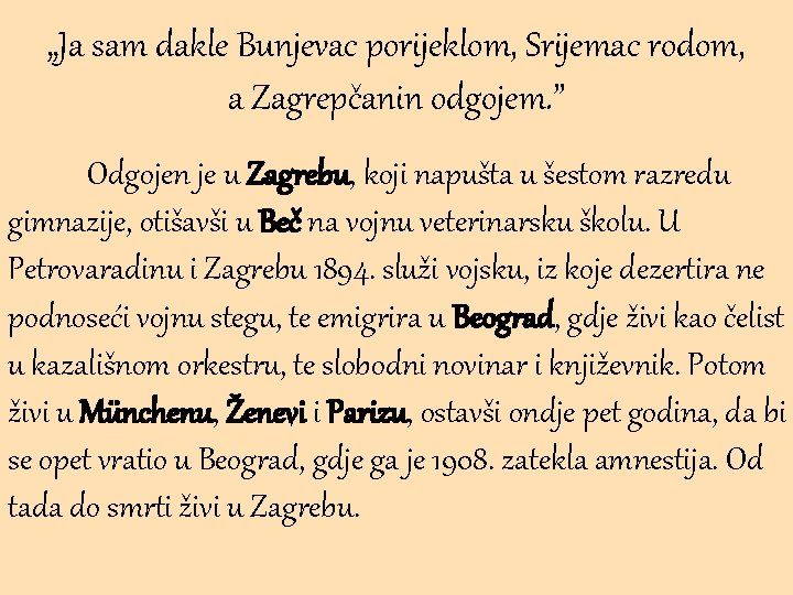 „Ja sam dakle Bunjevac porijeklom, Srijemac rodom, a Zagrepčanin odgojem. ” Odgojen je u