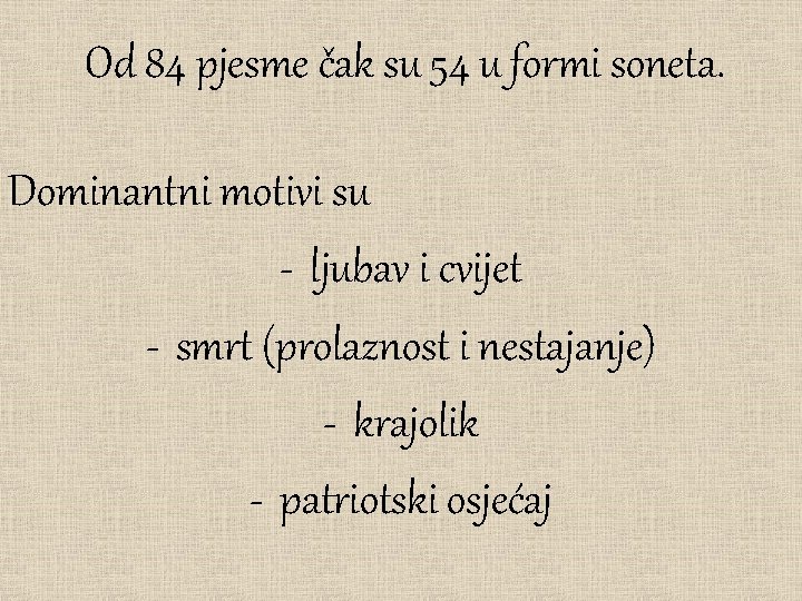 Od 84 pjesme čak su 54 u formi soneta. Dominantni motivi su - ljubav