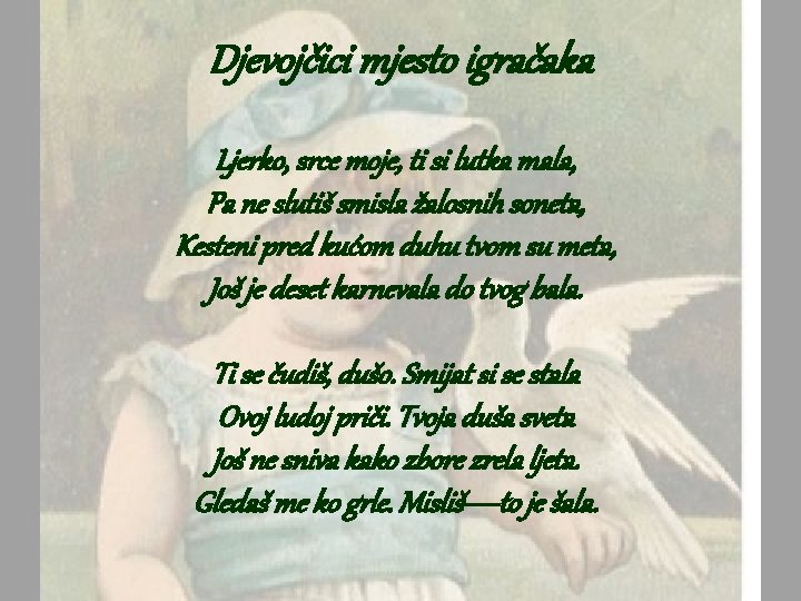 Djevojčici mjesto igračaka Ljerko, srce moje, ti si lutka mala, Pa ne slutiš smisla