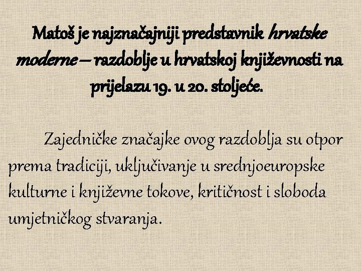 Matoš je najznačajniji predstavnik hrvatske moderne – razdoblje u hrvatskoj književnosti na prijelazu 19.