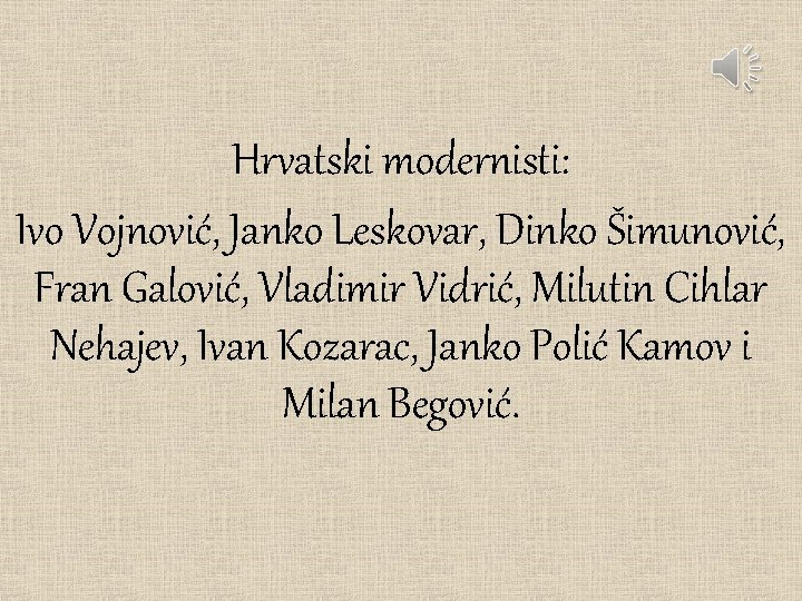 Hrvatski modernisti: Ivo Vojnović, Janko Leskovar, Dinko Šimunović, Fran Galović, Vladimir Vidrić, Milutin Cihlar