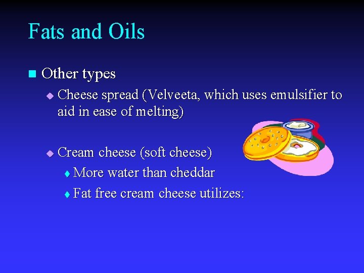 Fats and Oils n Other types u u Cheese spread (Velveeta, which uses emulsifier