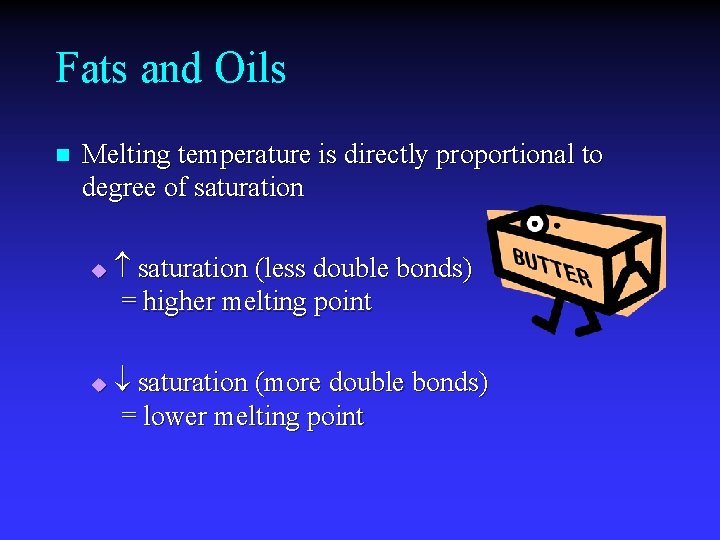 Fats and Oils n Melting temperature is directly proportional to degree of saturation u