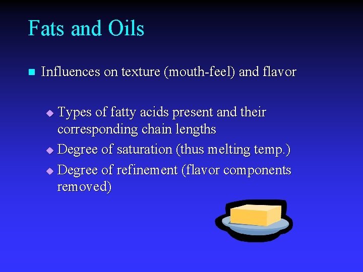Fats and Oils n Influences on texture (mouth-feel) and flavor Types of fatty acids