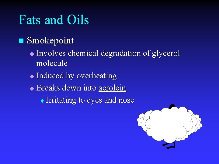 Fats and Oils n Smokepoint Involves chemical degradation of glycerol molecule u Induced by