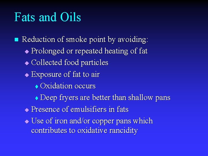Fats and Oils n Reduction of smoke point by avoiding: u Prolonged or repeated