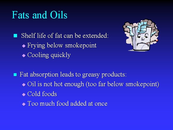 Fats and Oils n Shelf life of fat can be extended: Frying below smokepoint