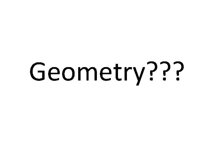 Geometry? ? ? 