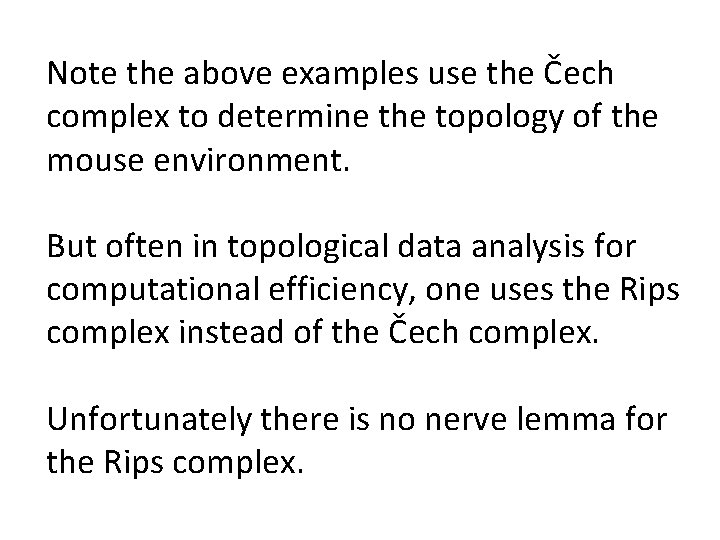 Note the above examples use the Čech complex to determine the topology of the