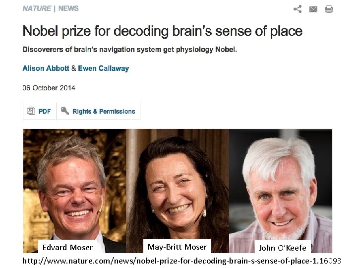 Edvard Moser May-Britt Moser John O’Keefe http: //www. nature. com/news/nobel-prize-for-decoding-brain-s-sense-of-place-1. 16093 